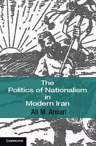 The Politics of Nationalism in Modern Iran cover