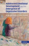 Adolescent Emotional Development and the Emergence of Depressive Disorders cover