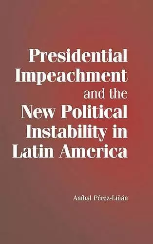 Presidential Impeachment and the New Political Instability in Latin America cover