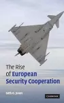 The Rise of European Security Cooperation cover