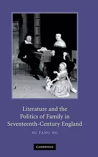 Literature and the Politics of Family in Seventeenth-Century England cover