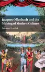 Jacques Offenbach and the Making of Modern Culture cover