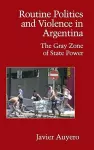 Routine Politics and Violence in Argentina cover