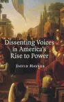 Dissenting Voices in America's Rise to Power cover