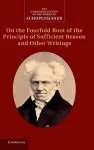 Schopenhauer: On the Fourfold Root of the Principle of Sufficient Reason and Other Writings cover
