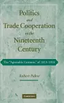 Politics and Trade Cooperation in the Nineteenth Century cover