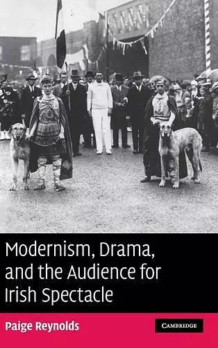 Modernism, Drama, and the Audience for Irish Spectacle cover