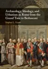 Archaeology, Ideology, and Urbanism in Rome from the Grand Tour to Berlusconi cover