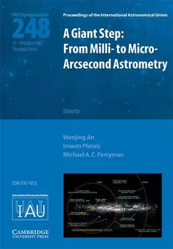 A Giant Step: From Milli- to Micro- Arcsecond Astrometry (IAU S248) cover