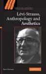 Levi-Strauss, Anthropology, and Aesthetics cover