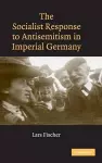 The Socialist Response to Antisemitism in Imperial Germany cover