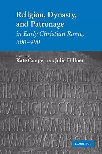 Religion, Dynasty, and Patronage in Early Christian Rome, 300–900 cover