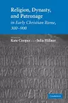 Religion, Dynasty, and Patronage in Early Christian Rome, 300–900 cover