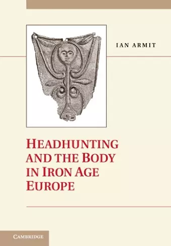 Headhunting and the Body in Iron Age Europe cover