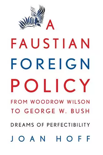 A Faustian Foreign Policy from Woodrow Wilson to George W. Bush cover