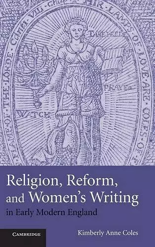 Religion, Reform, and Women's Writing in Early Modern England cover