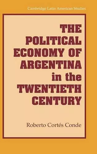 The Political Economy of Argentina in the Twentieth Century cover