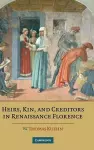 Heirs, Kin, and Creditors in Renaissance Florence cover