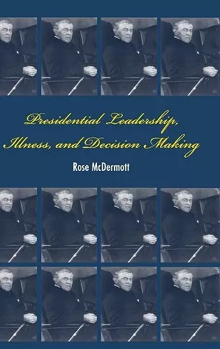 Presidential Leadership, Illness, and Decision Making cover