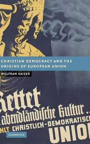 Christian Democracy and the Origins of European Union cover