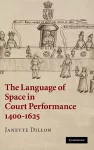 The Language of Space in Court Performance, 1400–1625 cover