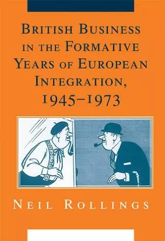 British Business in the Formative Years of European Integration, 1945–1973 cover