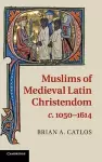 Muslims of Medieval Latin Christendom, c.1050–1614 cover