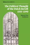 The Political Thought of the Dutch Revolt 1555–1590 cover