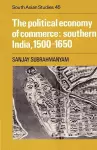 The Political Economy of Commerce: Southern India 1500–1650 cover