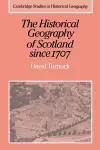 The Historical Geography of Scotland since 1707 cover