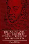 The Duke of Anjou and the Politique Struggle during the Wars of Religion cover