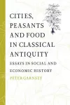 Cities, Peasants and Food in Classical Antiquity cover