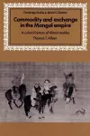 Commodity and Exchange in the Mongol Empire cover