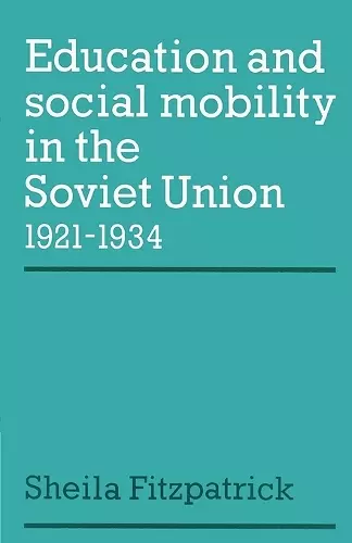 Education and Social Mobility in the Soviet Union 1921–1934 cover