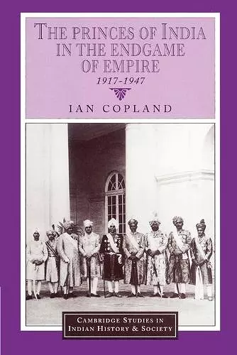 The Princes of India in the Endgame of Empire, 1917–1947 cover