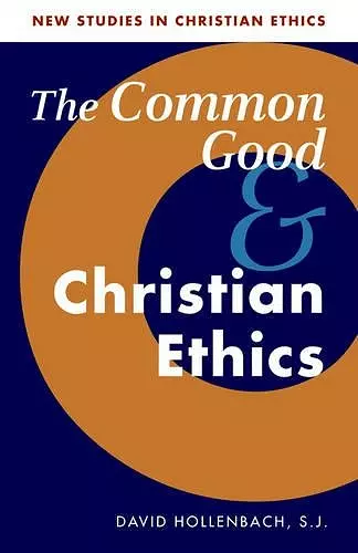 The Common Good and Christian Ethics cover