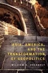 Asia, America, and the Transformation of Geopolitics cover