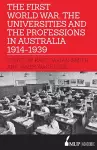 The First World War, the Universities and the Professions in Australia 1914-1939 cover