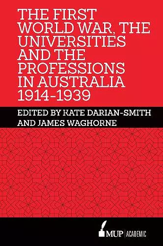 The First World War, the Universities and the Professions in Australia 1914-1939 cover