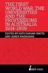 The First World War, the Universities and the Professions in Australia 1914-1939 cover