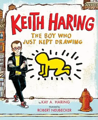 Keith Haring: The Boy Who Just Kept Drawing cover