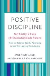 Positive Discipline for Today's Busy and Overwhelmed Parent cover