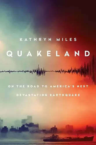 Quakeland: Preparing for America's Next Devastating Earthquake cover