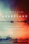 Quakeland: Preparing for America's Next Devastating Earthquake cover