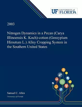 Nitrogen Dynamics in a Pecan (Carya Illinoensis K. Koch)-cotton (Gossypium Hirsutum L.) Alley Cropping System in the Southern United States cover