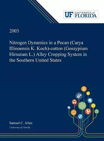 Nitrogen Dynamics in a Pecan (Carya Illinoensis K. Koch)-cotton (Gossypium Hirsutum L.) Alley Cropping System in the Southern United States cover