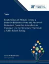 Relationships of Attitude Toward a Behavior Subjective Norm and Perceived Behavioral Control as Antecedents to Computer Use by Elementary Teachers in a Public School Setting cover