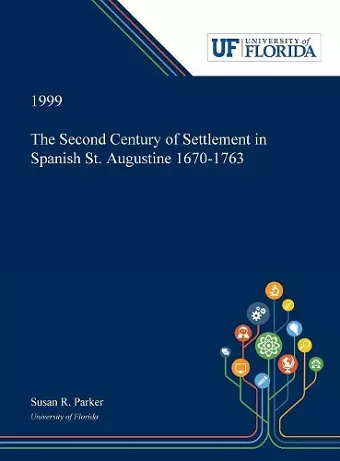 The Second Century of Settlement in Spanish St. Augustine 1670-1763 cover
