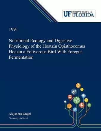 Nutritional Ecology and Digestive Physiology of the Hoatzin Opisthocomus Hoazin a Folivorous Bird With Foregut Fermentation cover
