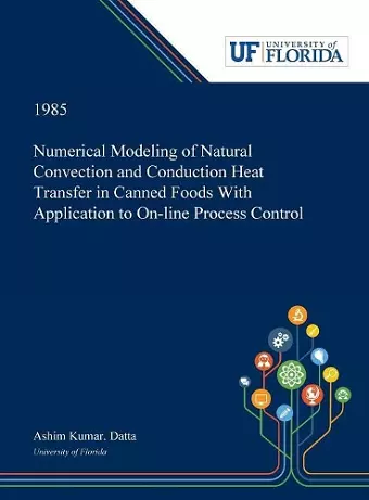 Numerical Modeling of Natural Convection and Conduction Heat Transfer in Canned Foods With Application to On-line Process Control cover